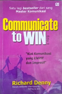 Image of Communicate to Win: kiat komunikasi yang efektif dan impresif